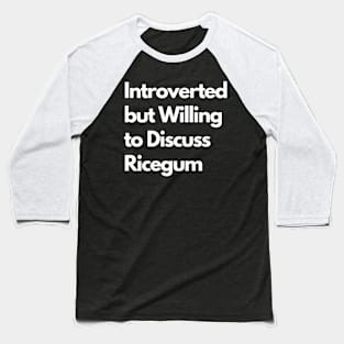 Introverted but Willing to Discuss Ricegum Baseball T-Shirt